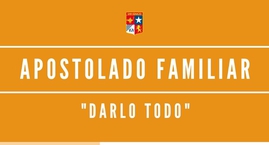 Apostolado Familiar "Darlo Todo"