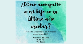 Jornada Apoderados IVº Medios ¿Cómo acompaño a mi hijo en su último año escolar?