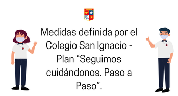 Medidas definida por el Colegio San Ignacio - Plan “Seguimos cuidándonos. Paso a Paso”-