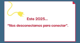 Este 2025, " Nos desconectamos para conectar"